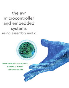 The AVR Microcontroller and Embedded Systems: Using Assembly and C