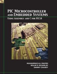 PIC Microcontroller and Embedded Systems: Using Assembly and C for PIC18