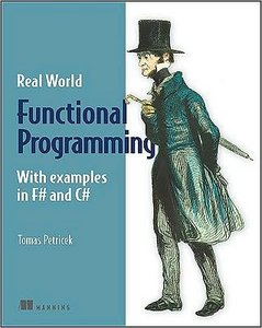 Functional Programming for the Real World: With Examples in F# and C#