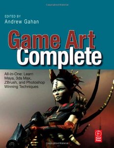 Game Art Complete: All-in-One: Learn Maya, 3ds Max, ZBrush, and Photoshop Winning Techniques