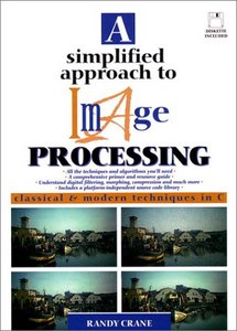 A Simplified Approach to Image Processing: Classical and Modern Techniques in C (Repost)